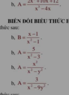 b. A= (2x+10x+12)/x^3-4x . 
BIN ĐỒI BIÉU THỨC B
thức sau:
b, B= (x-1)/x^2-1 .
b, A= 5/x^2-3 .
b, A= x^2/x^2-y^2 .
b, A= 3/x^2-9y^2 .