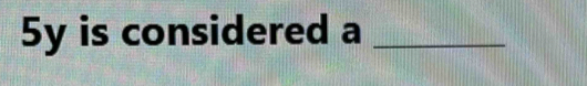 5y is considered a_