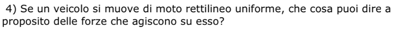 Se un veicolo si muove di moto rettilineo uniforme, che cosa puoi dire a 
proposito delle forze che agiscono su esso?