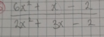  (6x^2+x-2)/2x^2+3x-2 