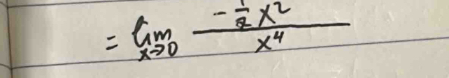 limlimits _xto 0frac - 1/2 x^2x^4