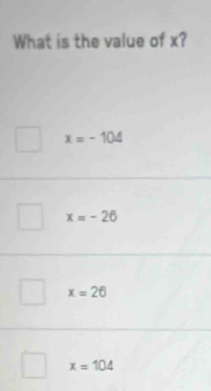 What is the value of x?
x=-104
x=-26
x=26
x=104