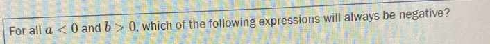 For all a<0</tex> and b>0 , which of the following expressions will always be negative?
