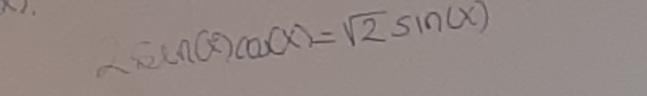 NI.
sin (x)cos (x)=sqrt(2)sin (x)