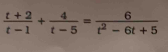  (t+2)/t-1 + 4/t-5 = 6/t^2-6t+5 