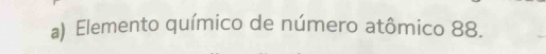 Elemento químico de número atômico 88.