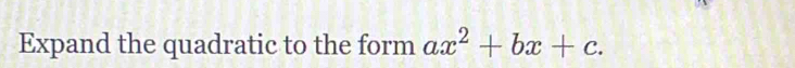 Expand the quadratic to the form ax^2+bx+c.