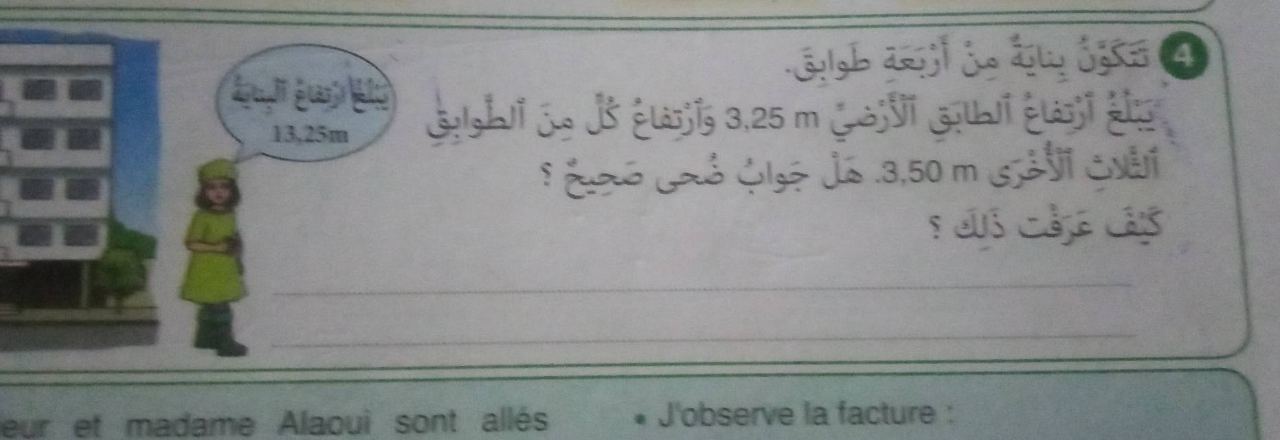 Eoh ai je é ég ④
13,25m
Goghi Le 1s élasjis 3,25 m Lajvi Gotli élasi éis 
* Éó Joó Gsé Já . 3,50 m GáV Gvải 
_ 
_ 
eur et madame Alaoui sont allés J'observe la facture :