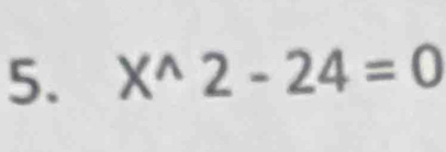 X^(wedge)2-24=0