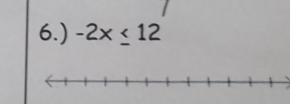 6.) -2x≤ 12