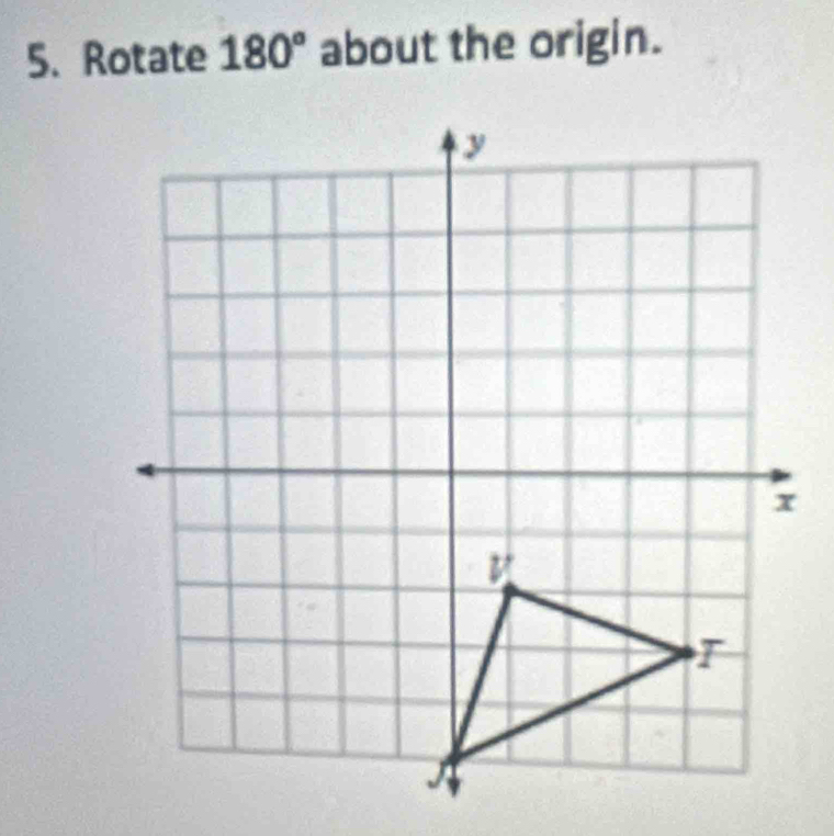 Rotate 180° about the origin.