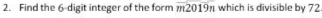 Find the 6 -digit integer of the form overline m2019n which is divisible by 72