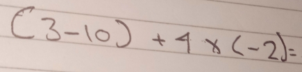 (3-10)+4* (-2)=