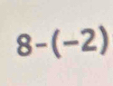 8-(-2)