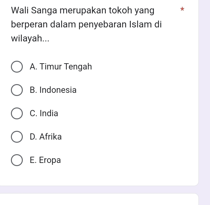 Wali Sanga merupakan tokoh yang *
berperan dalam penyebaran Islam di
wilayah...
A. Timur Tengah
B. Indonesia
C. India
D. Afrika
E. Eropa