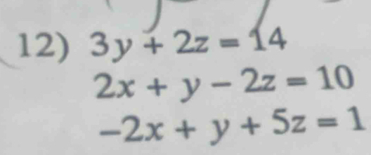 3y+2z=14
2x+y-2z=10
-2x+y+5z=1