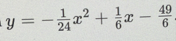 y=- 1/24 x^2+ 1/6 x- 49/6 