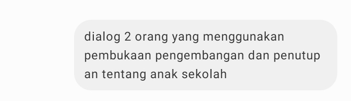 dialog 2 orang yang menggunakan 
pembukaan pengembangan dan penutup 
an tentang anak sekolah