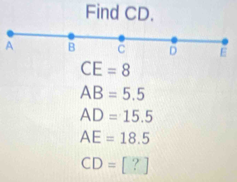 Find CD.
A
CE=8
AB=5.5
AD=15.5
AE=18.5
CD=[?]