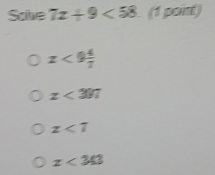 301A I 7x+9<58</tex> (1 point)
z<9 4/7 
z<307</tex>
z<7</tex>
z<343</tex>