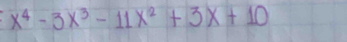 x^4-3x^3-11x^2+3x+10