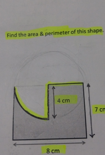 Find the area & perimeter of this shape.
7 cn
8 cm