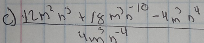  (12m^2n^3+18m^3n^(-10)-4m^3n^4)/4m^3n^(-4) 