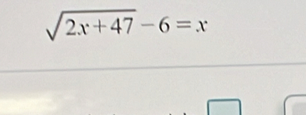 sqrt(2x+47)-6=x