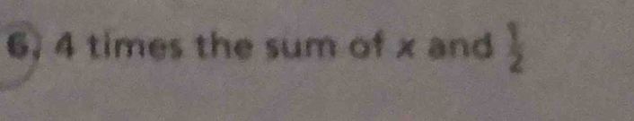 6, 4 times the sum of x and