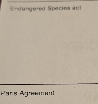 Endangered Species act 
Paris Agreement