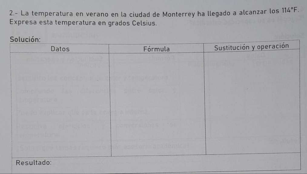 2.- La temperatura en verano en la ciudad de Monterrey ha llegado a alcanzar los 114°F. 
Expresa esta temperatura en grados Celsius.