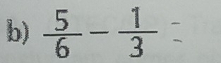  5/6 - 1/3 