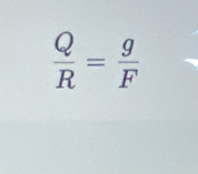  Q/R = g/F 