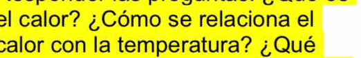 el calor? ¿Cómo se relaciona el 
calor con la temperatura? ¿Qué