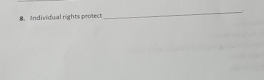 Individual rights protect 
_