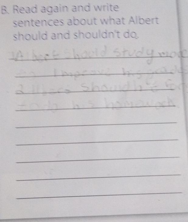 Read again and write 
sentences about what Albert 
should and shouldn't do. 
_ 
_ 
_ 
_ 
_ 
_ 
_ 
_ 
_