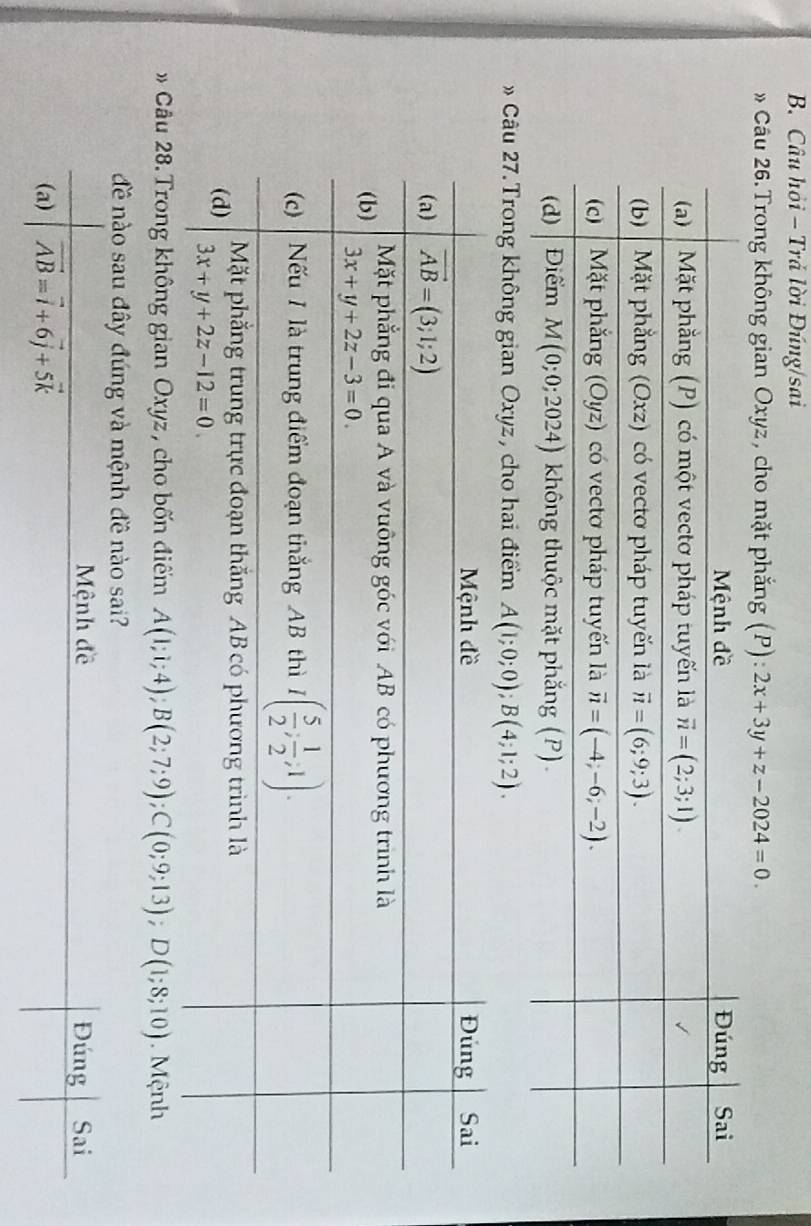 Câu hỏi - Trả lời Đúng/sai
» Câu 26.Trong không gian Oxyz, cho mặt phẳng (P): 2x+3y+z-2024=0.
» Câu 27.Trong không gian Oxyz, cho hai điểm A(1;0;0);B(4;1;2).
# Câu 28. Trong không gian Oxyz , cho bốn điểm A(1;i;4);B(2;7;9);C(0;9;13);D(1;8;10). Mệnh