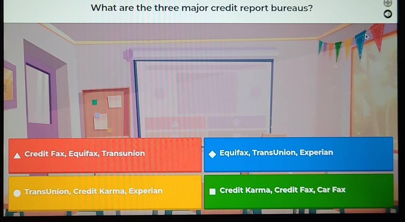 What are the three major credit report bureaus?
Credit Fax, Equifax, Transunion Equifax, TransUnion, Experian
TransUnion, Credit Karma, Experian Credit Karma, Credit Fax, Car Fax