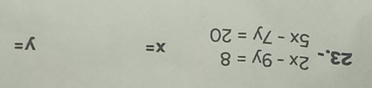 -beginarrayr 2x-9y=8 5x-7y=20endarray x=
y=