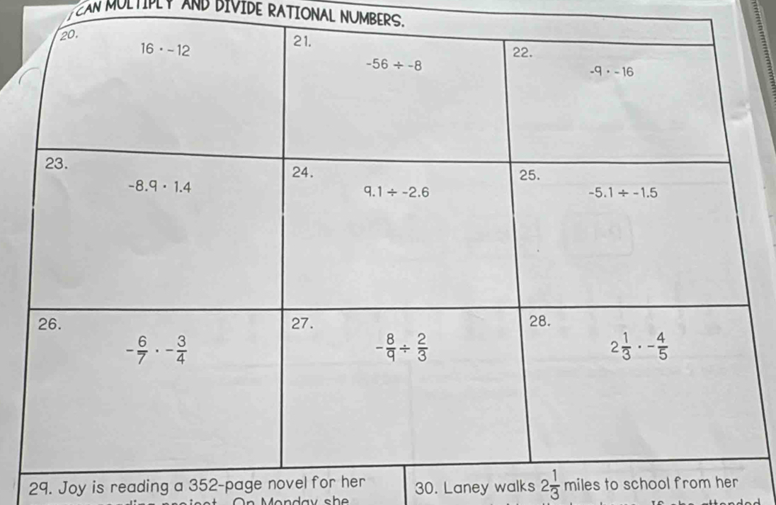 TCAN MULTIPLY AND DIVIDE RATIONAL NUMBERS.
:
29. Joy is reading a 352-page novel for her 30. Laney walks 2 1/3 mile s to school from her