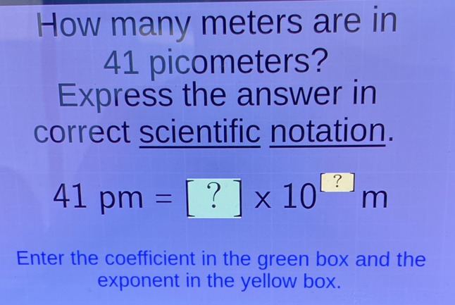 Solved: How many meters are in 41 picometers? Express the answer in ...