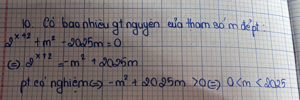 Co bao nhièu gtngugen eug tham so m dept
2^(x+2)+m^2-2025m=0
() 2^(x+2)=-m^2+2025m
pr eg nghiem() -m^2+2025m>0(=)0