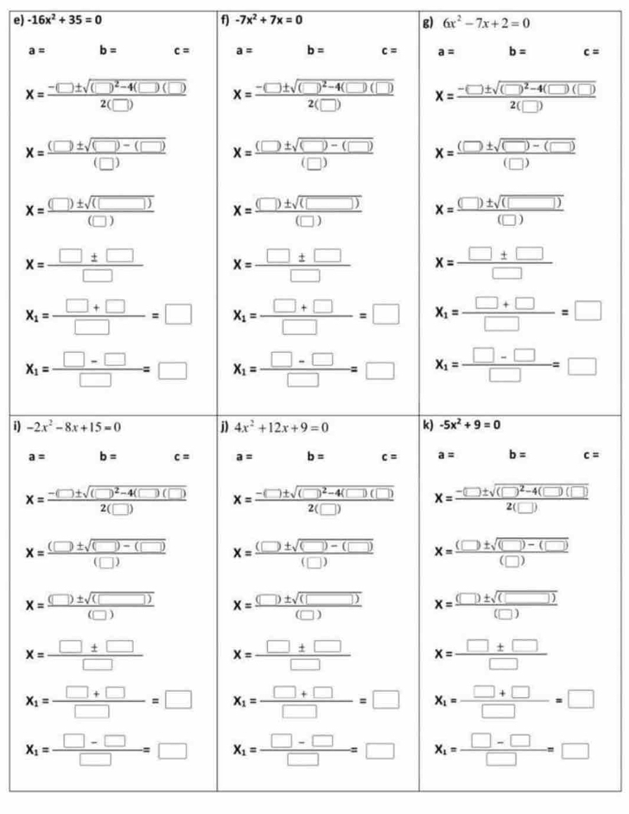 -16x^2+35=0 f) -7x^2+7x=0
g) 6x^2-7x+2=0
a= c=
i)
a= c=