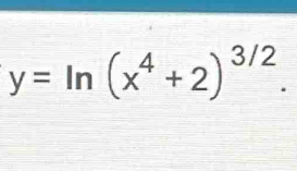 y=ln (x^4+2)^3/2.