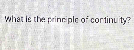 What is the principle of continuity?