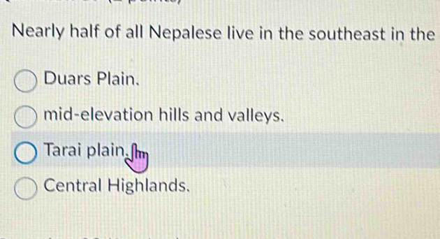 Solved: Nearly half of all Nepalese live in the southeast in the Duars ...