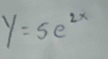 y=5e^(2x)