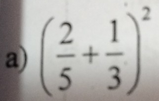 ( 2/5 + 1/3 )^2