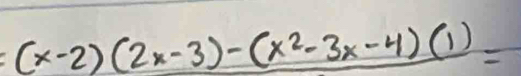 (x-2)(2x-3)-(x^2-3x-4)(1)=