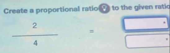 Create a proportional ratio to the given ratio
 2/4  =